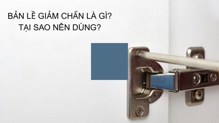 Bản Lề Giảm Chấn Là Gì