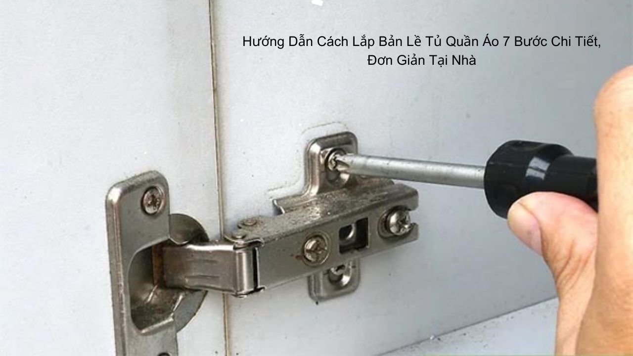 Hướng Dẫn Cách Lắp Bản Lề Tủ Quần Áo Hướng Dẫn Cách Lắp Bản Lề Tủ Quần Áo