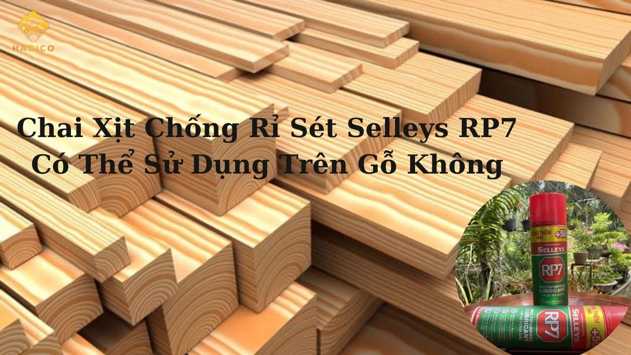 Chai Xịt Chống Rỉ Sét RP7 Có Thể Sử Dụng Trên Gỗ Không Chai Xịt Chống Rỉ Sét RP7 Có Thể Sử Dụng Trên Gỗ Không