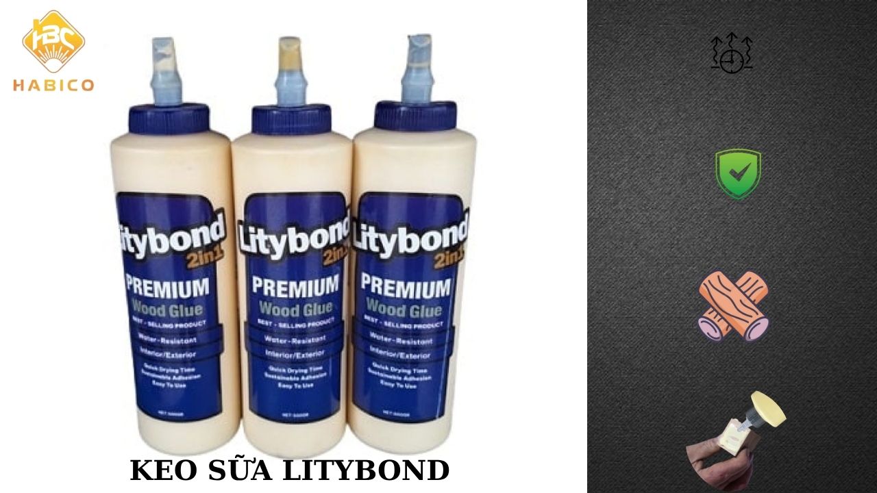 Đặc Điểm Nổi Bật Của Keo Sữa Dán Gỗ LityBond Đặc Điểm Nổi Bật Của Keo Sữa Dán Gỗ LityBond
